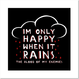 I'm Only Happy When It Rains Posters and Art